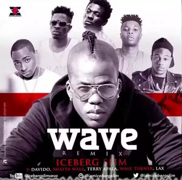 Iceberg Slim - Wave (Remix) ft Davido, LAX, Shatta Wale, Terry Apalla & Wale Turner